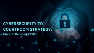 Cybersecurity to Courtroom Strategy: Guide to Deposing CISOs