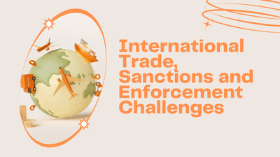 International Trade, Sanctions and Enforcement Challenges
