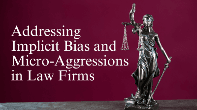 Addressing Implicit Bias and Micro-Aggressions in Law Firms