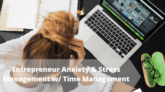 Entrepreneur Anxiety & Stress Management w/ Time Management