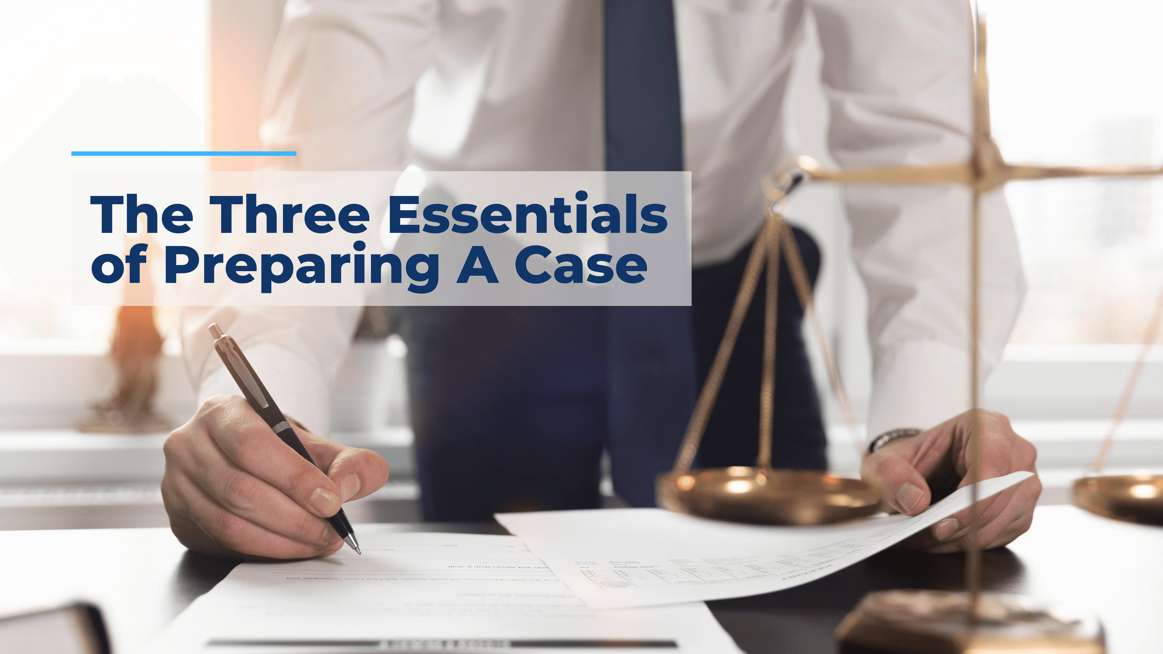 The Three Essentials of Preparing A Case