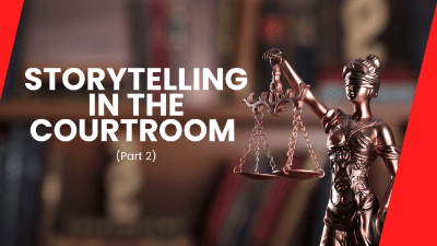 Storytelling in the Courtroom (Part 2)