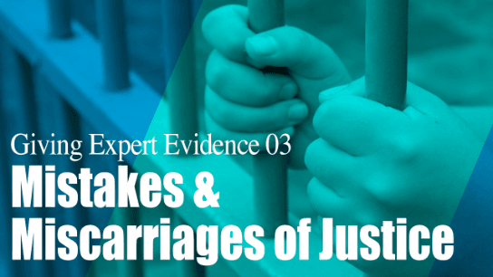 Giving Expert Evidence 03-Mistakes & Miscarriages of Justice